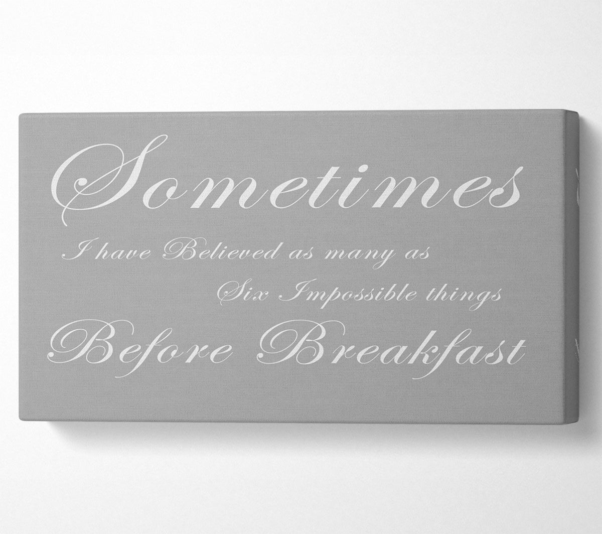 Sometimes I Have Believed As Many As Grey White Canvas Wall Art
