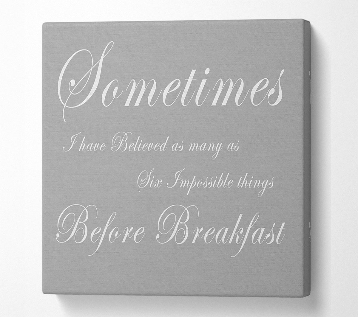 Sometimes I Have Believed As Many As Grey White Canvas Wall Art