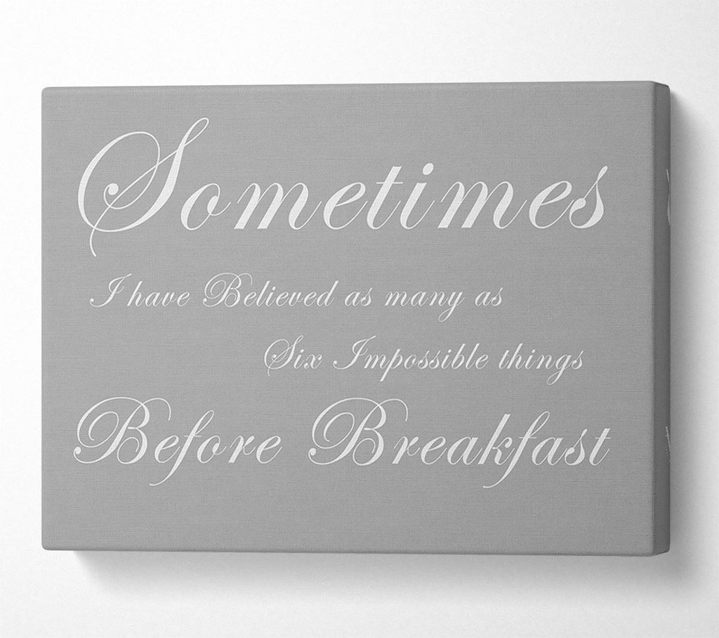 Sometimes I Have Believed As Many As Grey White Canvas Wall Art