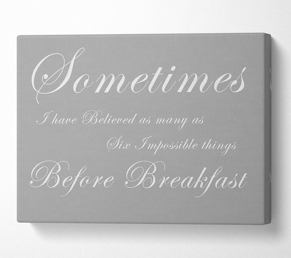 Sometimes I Have Believed As Many As Grey White Canvas Wall Art