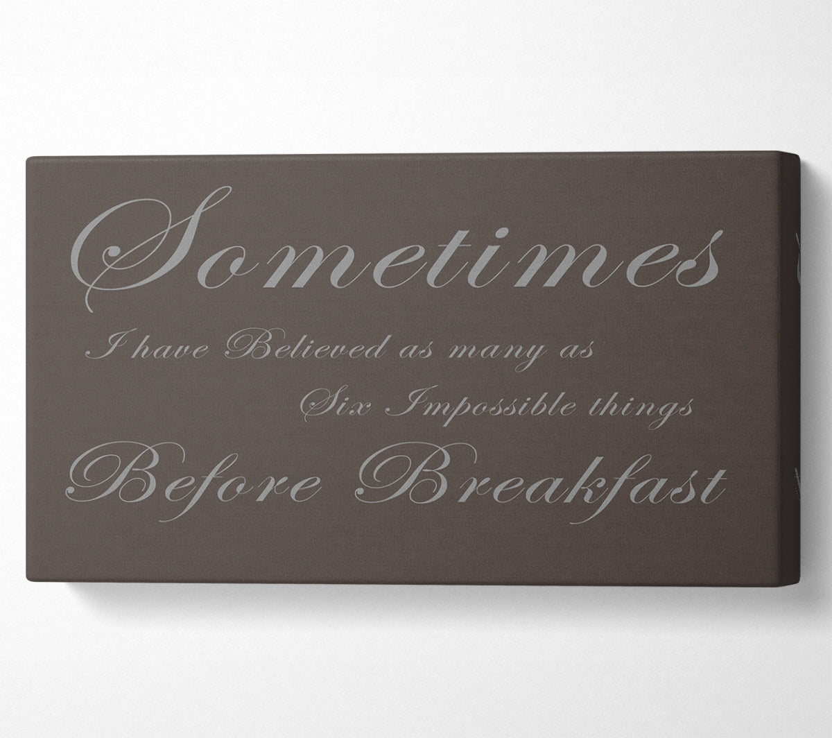 Sometimes I Have Believed As Many As Chocolate Canvas Wall Art