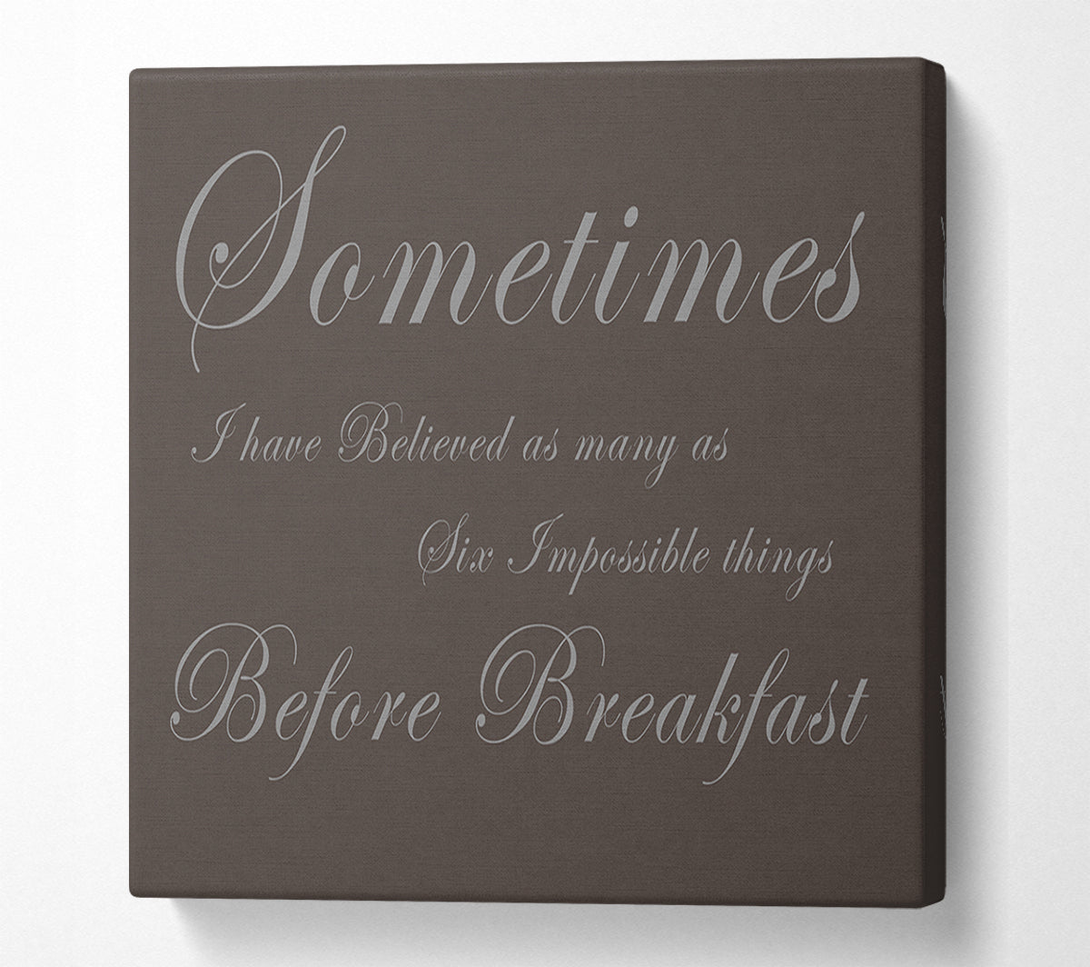 Sometimes I Have Believed As Many As Chocolate Canvas Wall Art