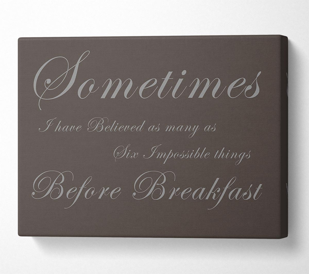 Sometimes I Have Believed As Many As Chocolate Canvas Wall Art