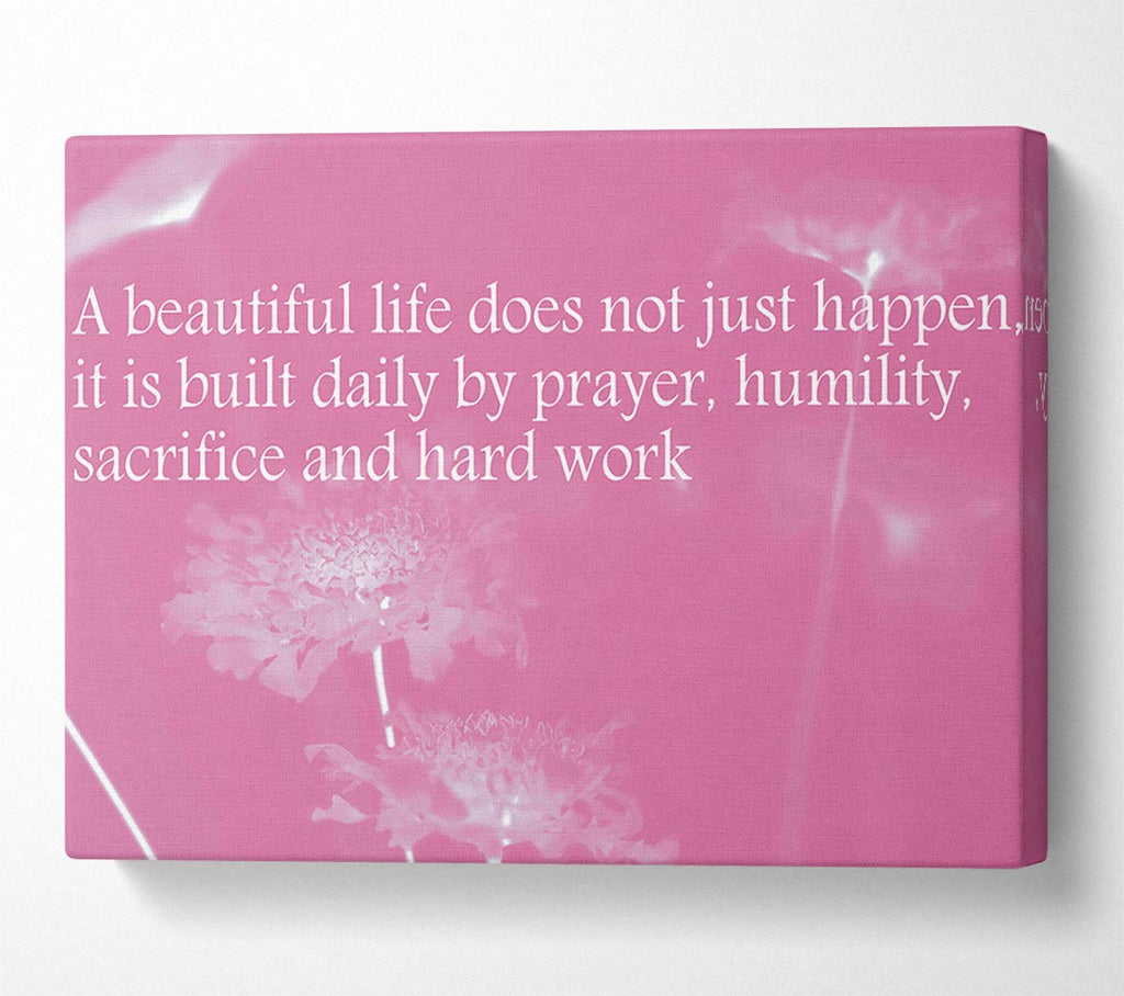 A Beautiful Life Does Not Just Happen Pink Canvas Print