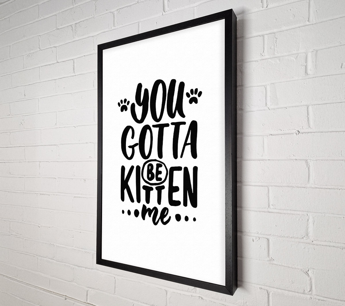 You Gotta Be Kitten Me Canvas Wall Art