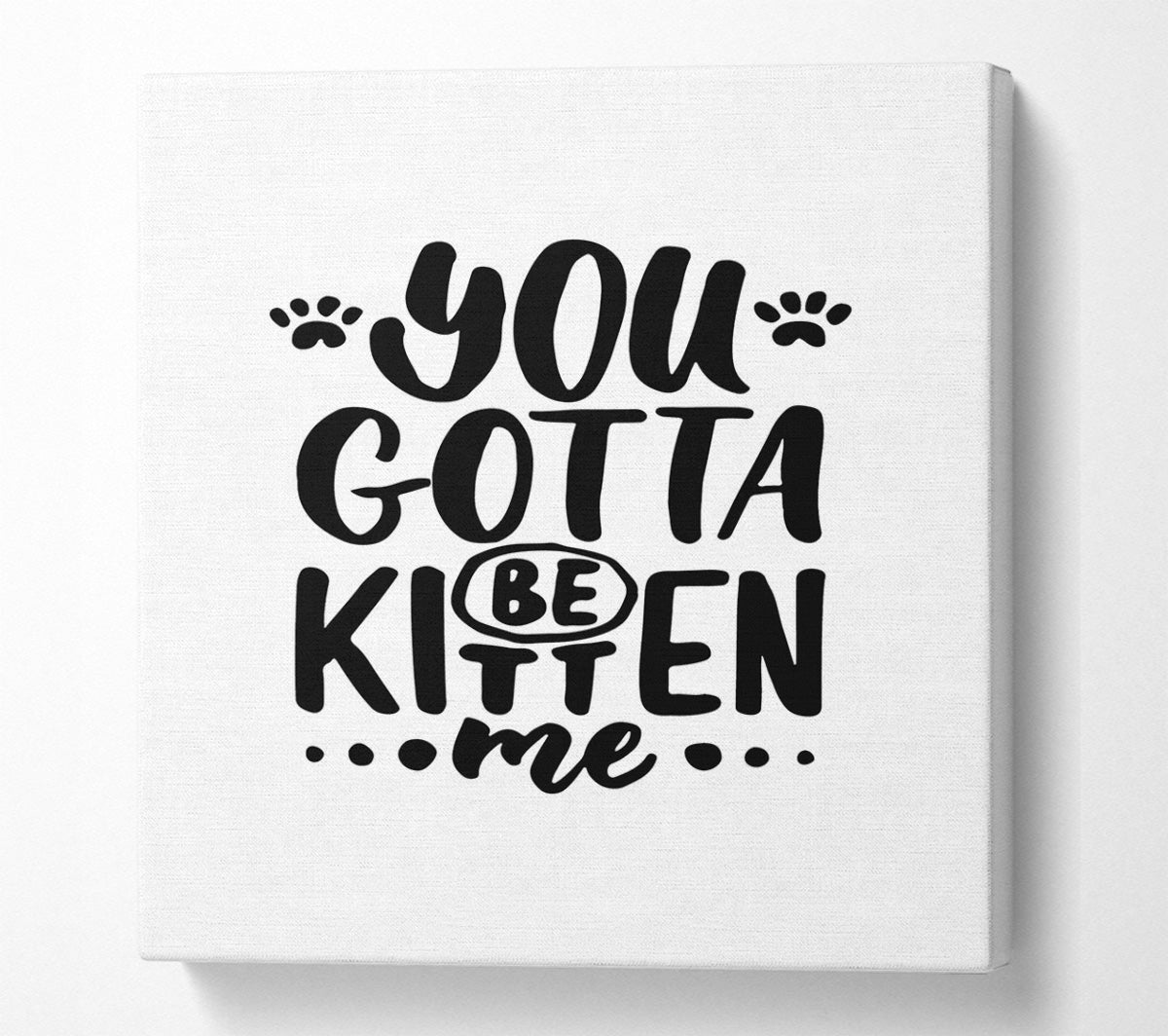 You Gotta Be Kitten Me Canvas Wall Art