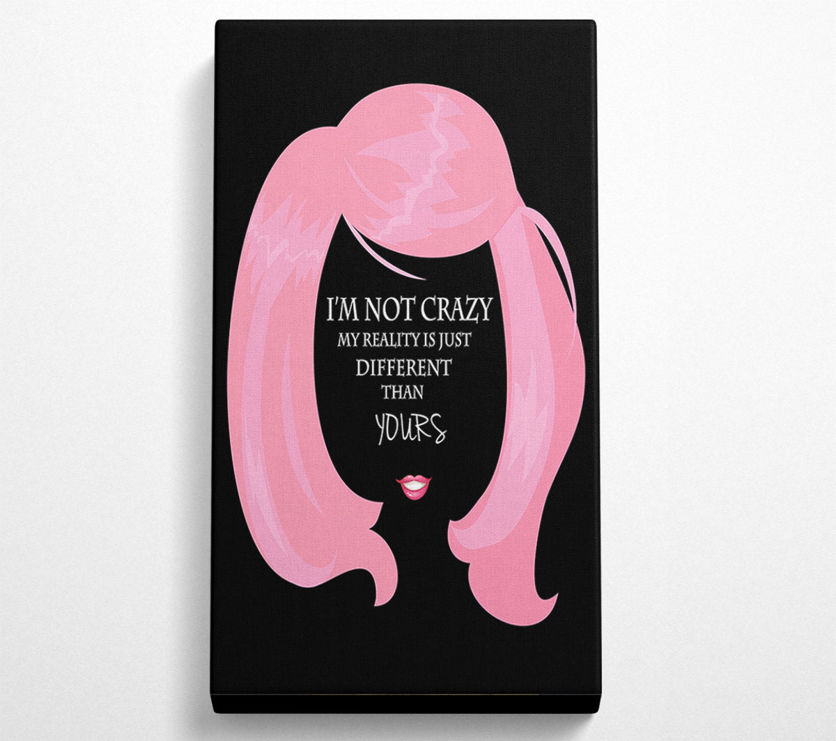 I'm Not Crazy Canvas Art