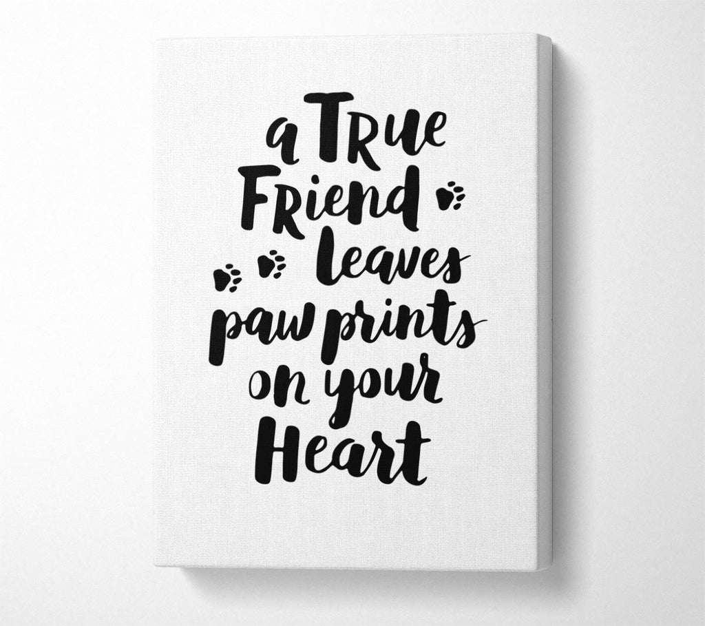 A True Friend Leaves Paw Prints Canvas Print