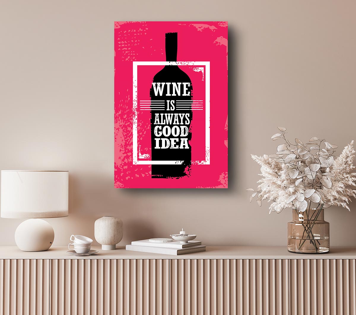 Wine Is Always Good Idea Canvas Wall Art