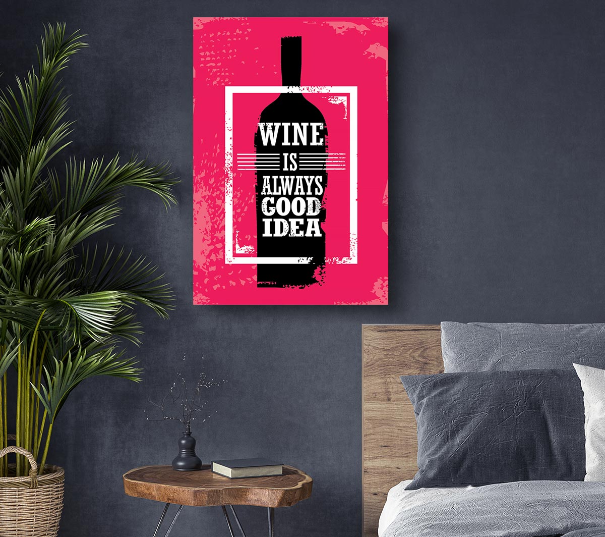 Wine Is Always Good Idea Canvas Wall Art