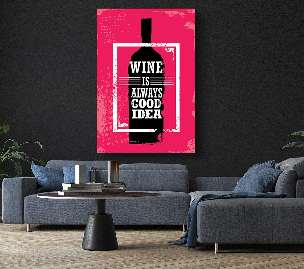 Wine Is Always Good Idea Canvas Wall Art